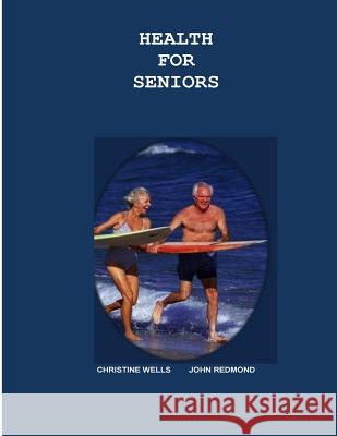 Health for Seniors Christine Wells John Redmond 9781502388919 Createspace