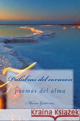 palabras del corazon: poemas del alma Gutierrez, Moises Abrahan 9781502389046 Createspace