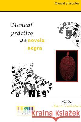 Manual práctico de novela negra Cebollero, Ruben Garcia 9781502389305 Createspace