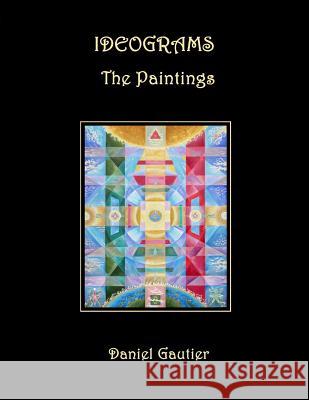 Ideograms: The Paintings Daniel Gautier 9781502389893 Createspace