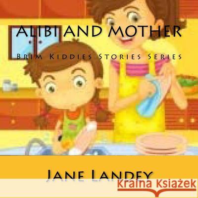 Alibi and Mother: Brim Kiddies Stories Series Jane Landey 9781502390127