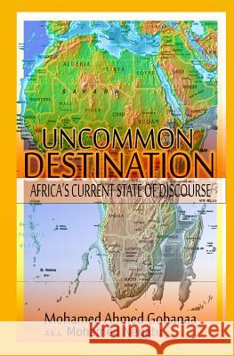 Uncommon Destination-Africa's Current State of Discourse: World State of Discourse Man Mohamed a. Negatu 9781502390493 Createspace