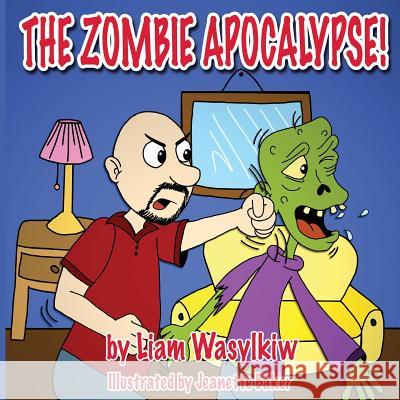 The Zombie Apocalypse Liam Wasylkiw Jeanette Baker 9781502391827