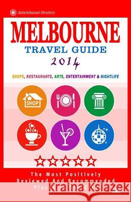 Melbourne Travel Guide 2014: Shops, Restaurants, Arts, Entertainment and Nightlife in Melbourne, Australia (City Travel Guide 2014) Arthur W. Groom 9781502392367