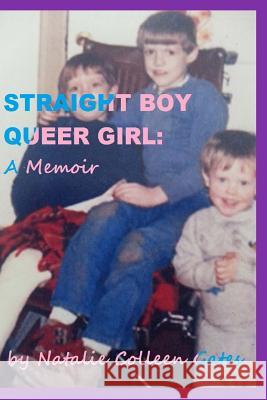 Straight Boy/Queer Girl: a Memoir Gates, Natalie Colleen 9781502392503 Createspace