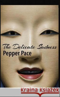 The Delicate Sadness Pepper Pace 9781502392824