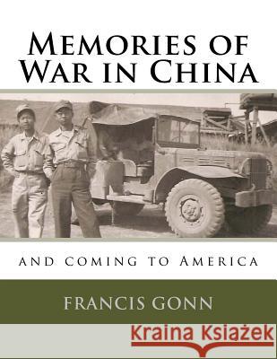 Memories of War in China Francis Gonn Francis Gonn 9781502392855 Createspace