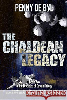 The Chaldean Legacy: Book Two of the Disciples of Cassini Trilogy Penny D Kayleen Wood 9781502393111 Createspace