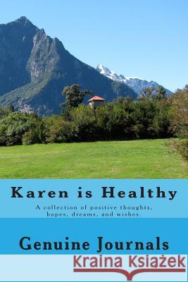 Karen is Healthy: A collection of positive thoughts, hopes, dreams, and wishes. Journals, Genuine 9781502393241 Createspace