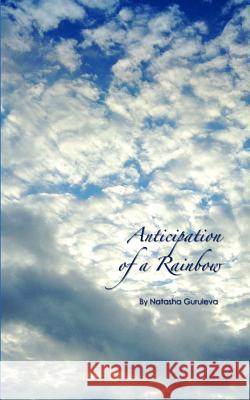 Anticipation of a Rainbow Natasha Guruleva 9781502393258 Createspace