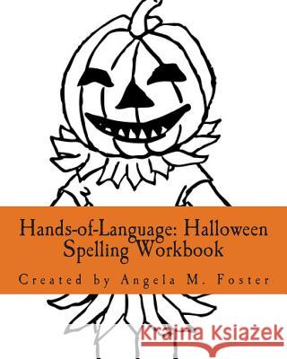 Hands-of-Language: Halloween Spelling Workbook Foster, Angela M. 9781502393623 Createspace