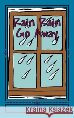 Rain Rain Go Away J. A 9781502393746 Createspace