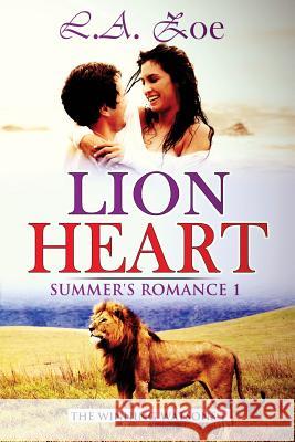 Lion Heart: Summer's Romance 1 L. a. Zoe 9781502394187 Createspace