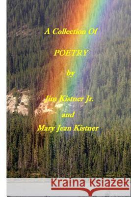 A Collection of Poetry by Jim and Jeannie Kistner Mary Jean Kistner Jim Kistne 9781502394316 Createspace Independent Publishing Platform