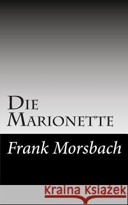 Die Marionette: Kriminalroman Frank Morsbach 9781502394408 Createspace Independent Publishing Platform