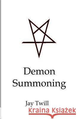 Demon Summoning Jay Twill 9781502394576 Createspace