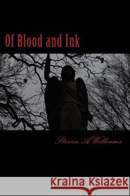 Of Blood and Ink: The Complete Poetry Works Steven a. Williams 9781502394699 Createspace