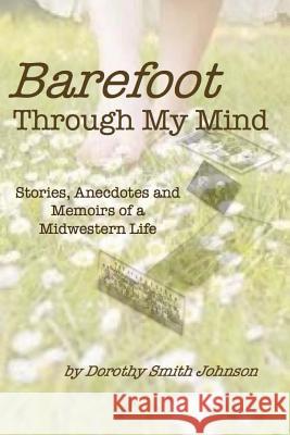 Barefoot Through my Mind Johnson, Dorothy Smith 9781502395870