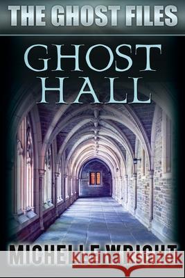 Ghost Hall Michelle Wright 9781502396143