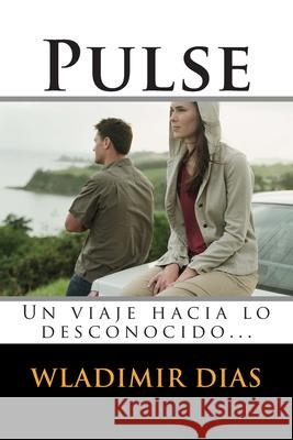 Pulse: Un viaje hacia lo desconocido... Dias, Wladimir Moreira 9781502397157 Createspace