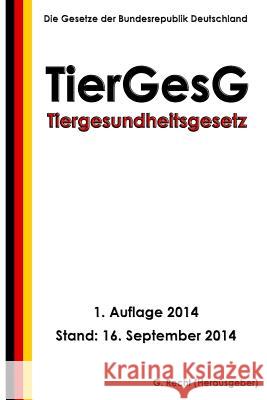 Tiergesundheitsgesetz - TierGesG Recht, G. 9781502397287 Createspace