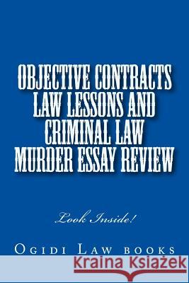 Objective Contracts law Lessons and Criminal law Murder Essay Review: Look Inside! Law Books, Ogidi 9781502397331