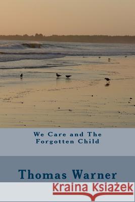 We Care and The Forgotten Child Warner, Thomas 9781502397515