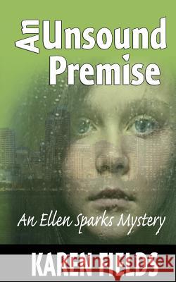 An Unsound Premise: An Ellen Sparks Mystery Karen Fields 9781502399595