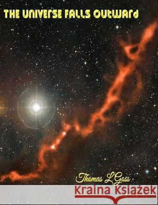The Universe Falls Outward: The Collected Songs Of Thomas L Goss Goss, Thomas L. 9781502400475 Createspace