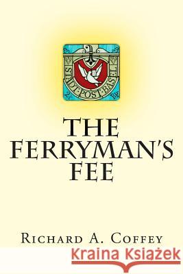 The Ferryman's Fee Richard a. Coffey 9781502401854 Createspace