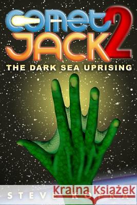 Comet Jack 2: The Dark Sea Uprising Steve Kopka 9781502401939