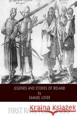 Legends and Stories of Ireland Samuel Lover 9781502402622 Createspace