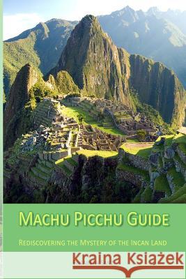 Machu Picchu Guide Elisabeth Sanz 9781502402684 Createspace