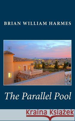 The Parallel Pool MR Brian William Harmes 9781502402776 Createspace