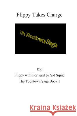The Toontown Saga Volume 1: Flippy Takes Charge Daniel Molster Flippy Doggenbottom Sid Squid 9781502404862 Createspace