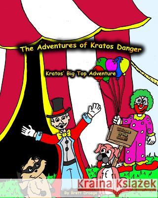 Kratos' Big Top Adventure: The Adventures of Kratos Danger Brett Droege Cynthia Shad Brett Droege 9781502405388 Createspace