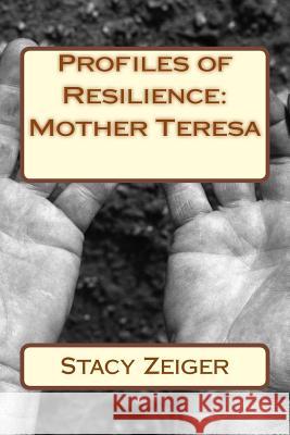 Profiles of Resilience: Mother Teresa Stacy Zeiger 9781502405753