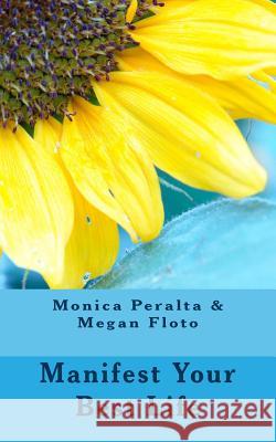 Manifest Your Best Life Monica Peralta Megan Floto 9781502405920 Createspace