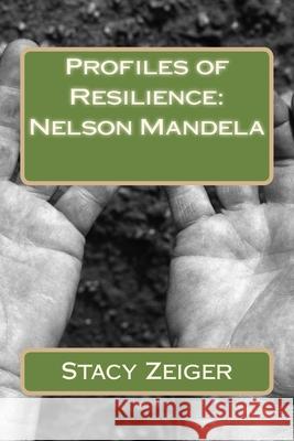 Profiles of Resilience: Nelson Mandela Stacy Zeiger 9781502405968