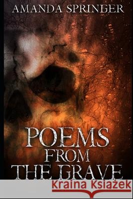 Poems From The Grave Springer, Amanda 9781502406194 Createspace