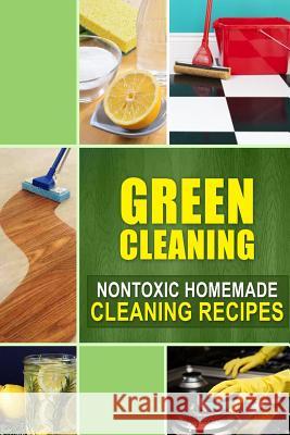 Green Cleaning: Nontoxic Homemade Cleaning Recipes Family Traditions Publishing 9781502407474 Createspace