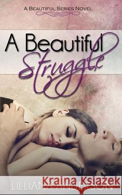 A Beautiful Struggle Lilliana Anderson 9781502408440 Createspace