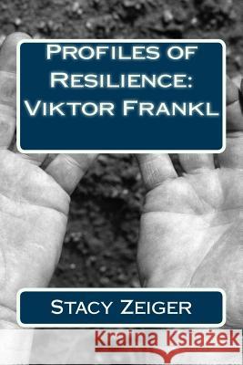 Profiles of Resilience: Viktor Frankl Stacy Zeiger 9781502408914