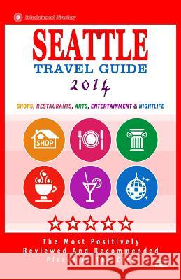 Seattle Travel Guide 2014: Shops, Restaurants, Arts, Entertainment and Nightlife in Seattle, Washington (City Travel Guide 2014) James F. Hayward 9781502409393