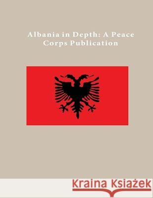 Albania in Depth: A Peace Corps Publication Peace Corps 9781502410986