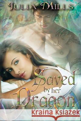 Saved By Her Dragon Mills, Julia 9781502411358