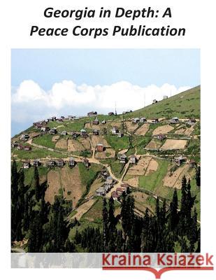 Georgia in Depth: A Peace Corps Publication Peace Corps 9781502411808