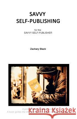 Savvy Self-publishing: for the Savvy Self-publisher Black, Zachary 9781502412140