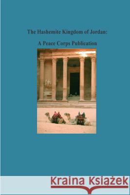 The Hashemite Kingdom of Jordan: A Peace Corps Publication Peace Corps 9781502412232