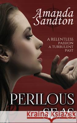 Perilous Seas: A New Adult Romance Amanda Sandton 9781502412706 Createspace